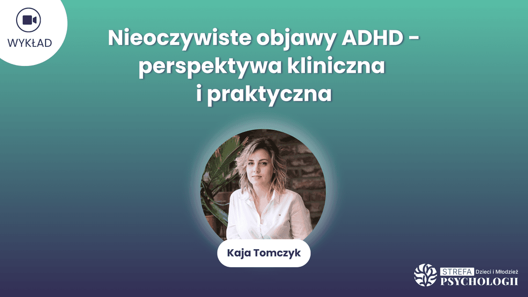 NIeoczywiste objawy ADHD_K. Tomczyk