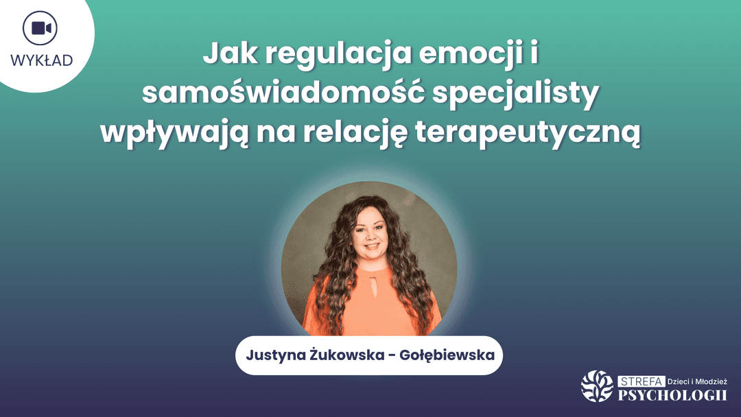 Jak regulacja emocji i samoswiadomosci_Justyna Zukowska-Golebiewska
